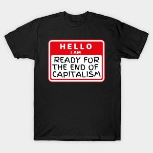 Hello, I'm... Ready for the End of Capitalism T-Shirt